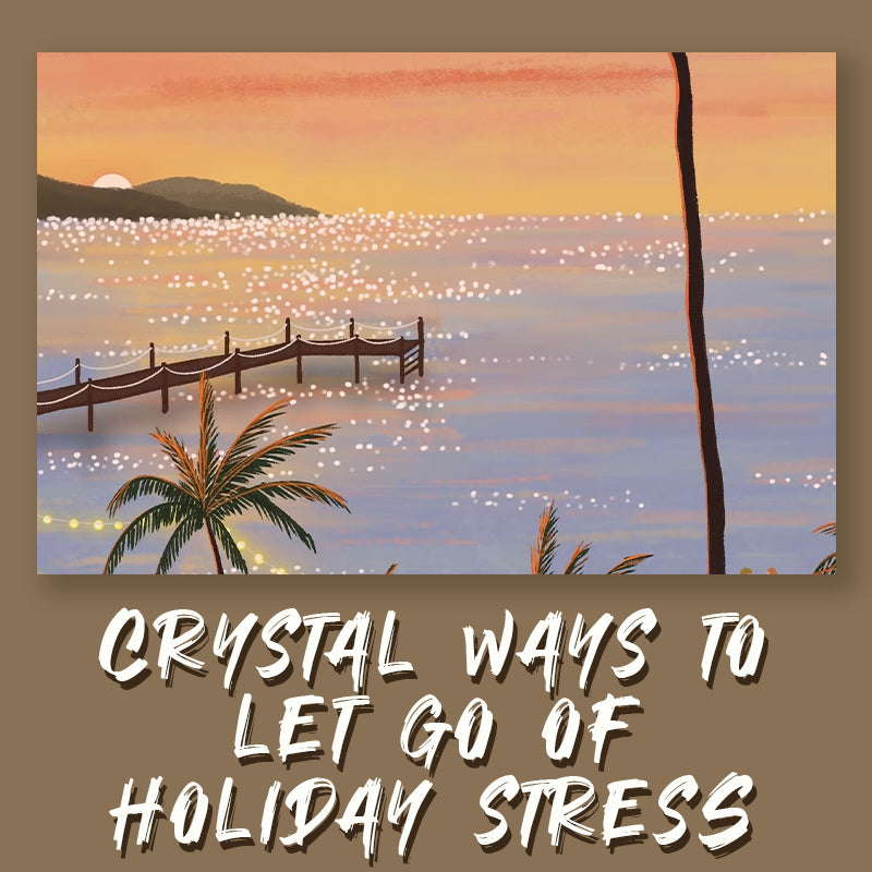 Crystal Healing Ways:Melt Away Holiday Stress to Calm and Serene