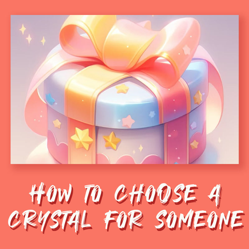 A Guide to Selecting the Perfect Crystal for Yourself and Others