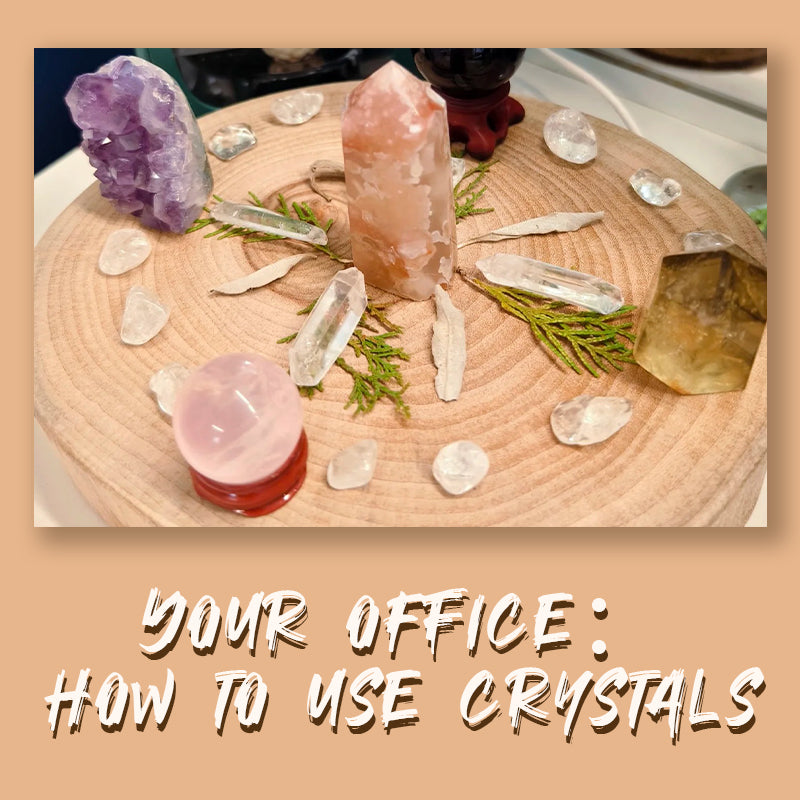 Your Office: Crystals for Spiritual Well-Being and Productivity