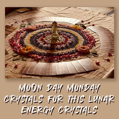 Unlock the Power of Crystals for Moon Day Monday:The Lunar Energy
