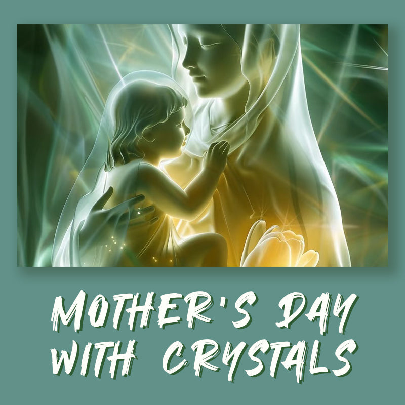 Crystals to Celebrate Mother's Day