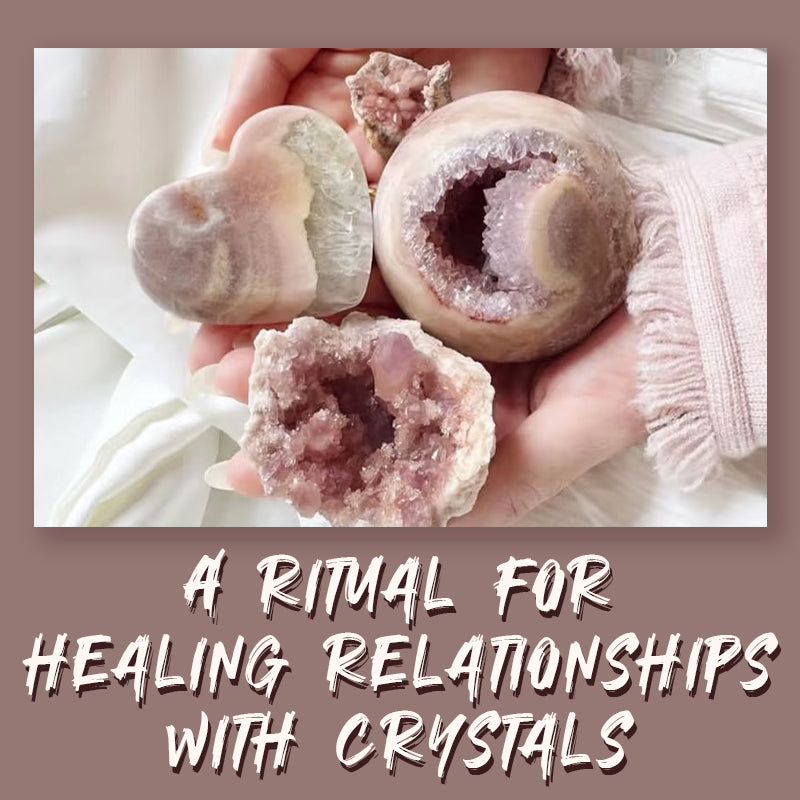 The Power of Crystals: A Ritual to Heal and Enhance Relationships